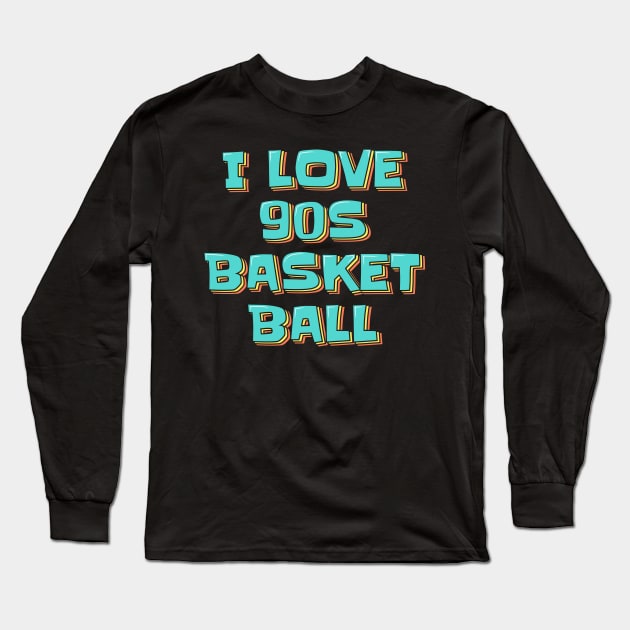 I Love 90s Basketball Long Sleeve T-Shirt by ardp13